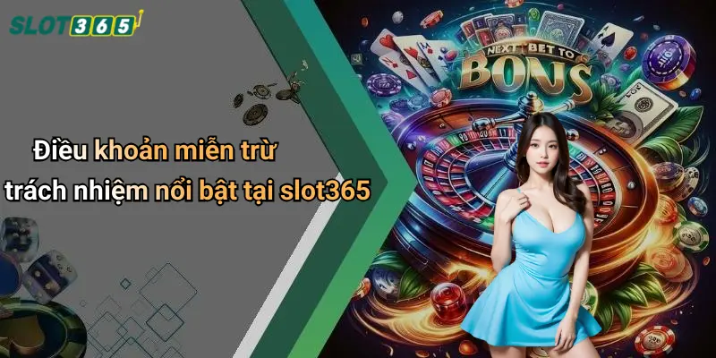 Điều khoản miễn trừ trách nhiệm nổi bật tại slot365