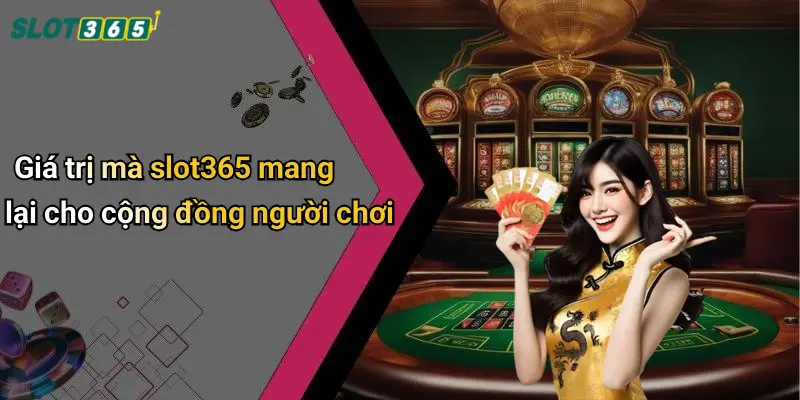 Giá trị mà slot365 mang lại cho cộng đồng người chơi