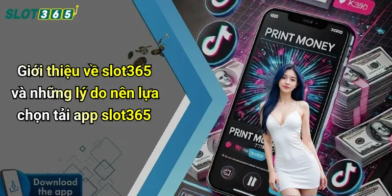 Giới thiệu về slot365 và những lý do nên lựa chọn tải app slot365