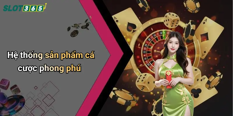 Hệ thống sản phẩm cá cược phong phú