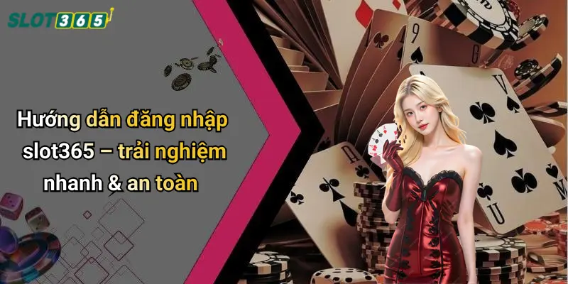 Hướng dẫn đăng nhập slot365 – trải nghiệm nhanh & an toàn