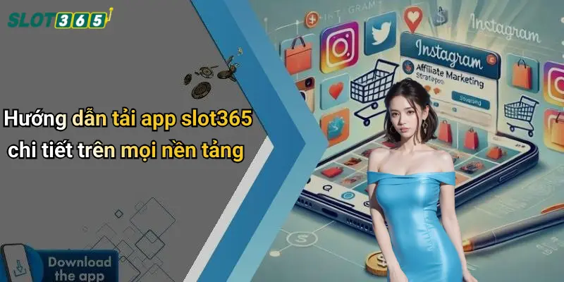 Hướng dẫn tải app slot365 chi tiết trên mọi nền tảng