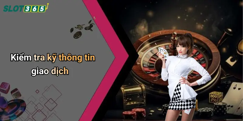 Kiểm tra kỹ thông tin giao dịch