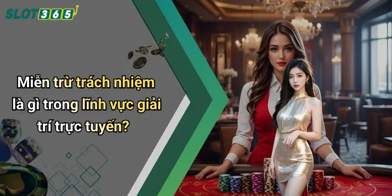 Miễn trừ trách nhiệm là gì trong lĩnh vực giải trí trực tuyến?