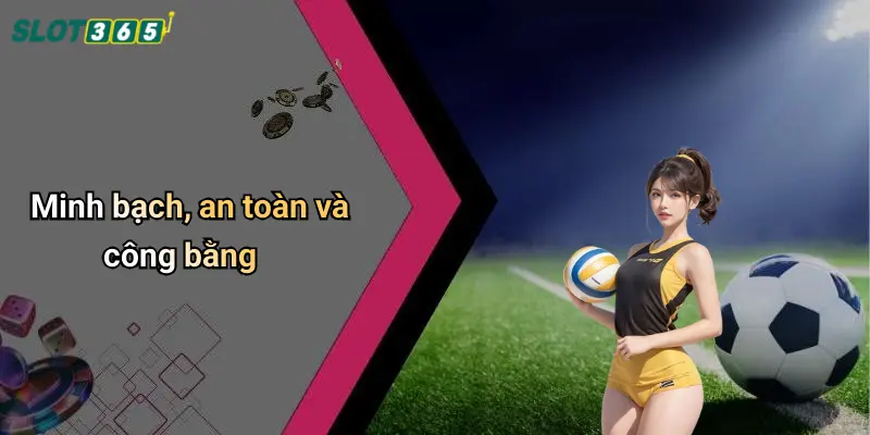 Minh bạch, an toàn và công bằng