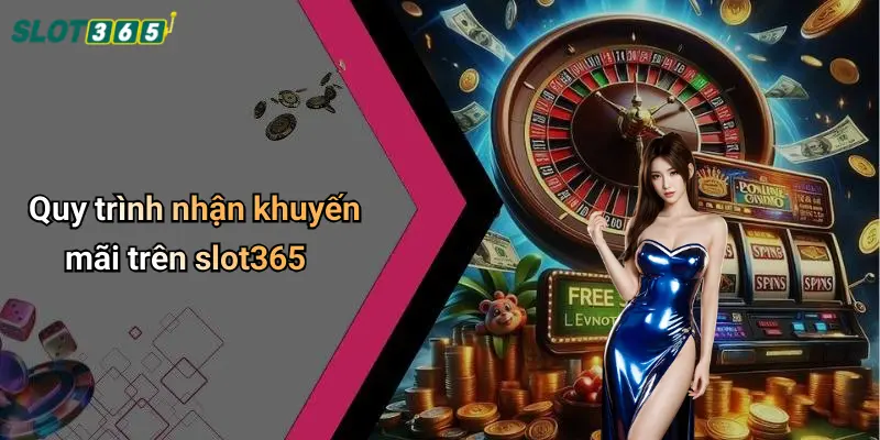 Quy trình nhận khuyến mãi trên slot365